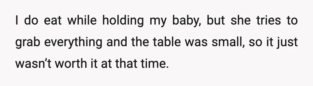 We couldn’t bring a stroller in because it was a small restaurant, and I didn’t bring a carrier because I usually never need it since someone always holds the baby...