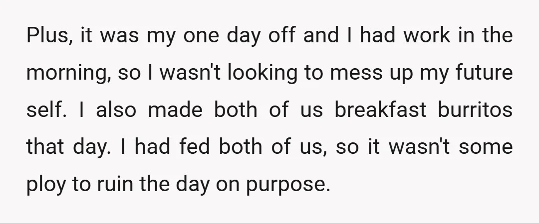 Plus, it was my one day off and I had work in the morning, so I wasn't looking to mess up my future self. I also made both of us...