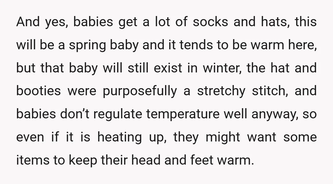 And yes, babies get a lot of socks and hats, this will be a spring baby and it tends to be warm here, but that baby will still exist in...
