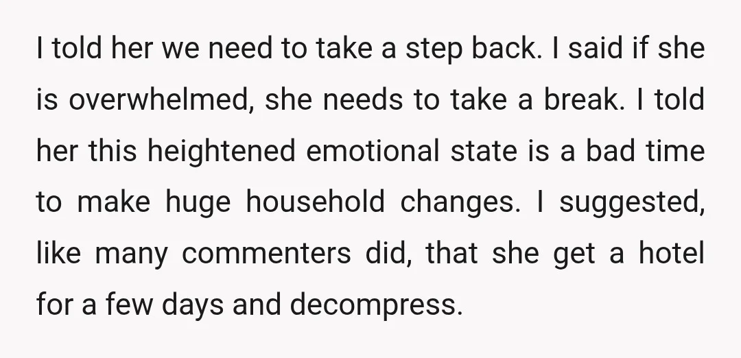 I told her we need to take a step back. I said if she is overwhelmed, she needs to take a break. I told her this heightened emotional state is...