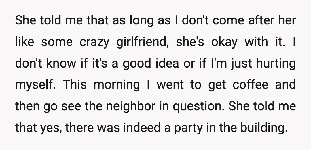 She told me that as long as I don't come after her like some crazy girlfriend, she's okay with it. I don't know if it's a good idea or if...