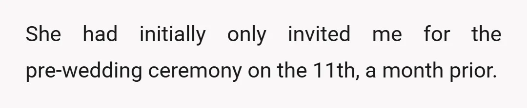 She had initially only invited me for the pre-wedding ceremony on the 11th, a month prior.