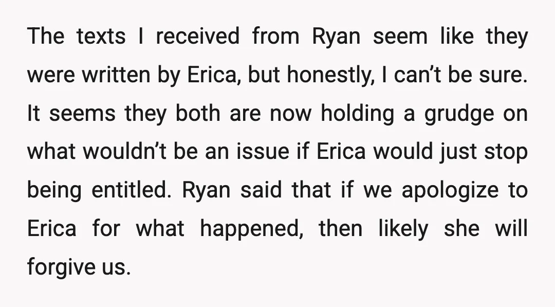 The texts I received from Ryan seem like they were written by Erica, but honestly, I can’t be sure. It seems they both are now holding a grudge on what...