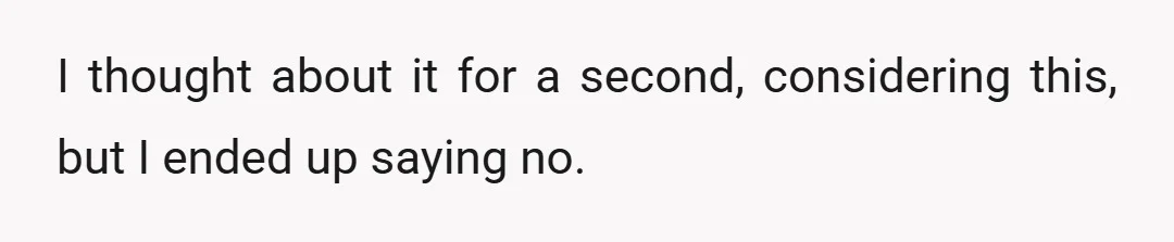 I thought about it for a second, considering this, but I ended up saying no.
