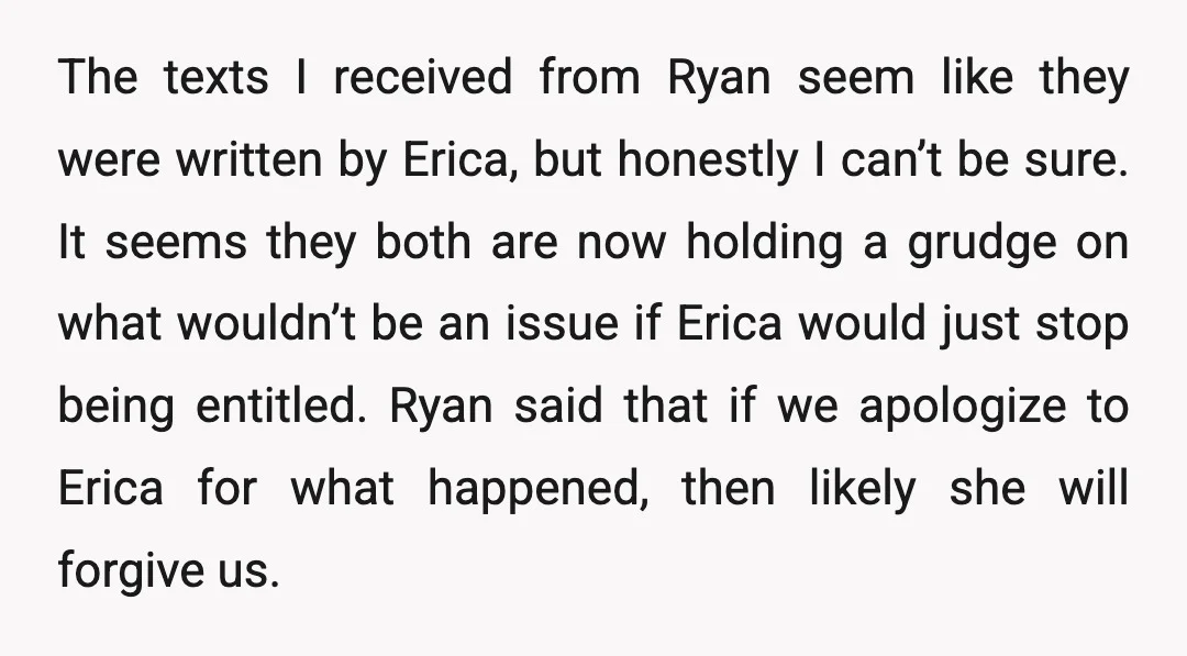 The texts I received from Ryan seem like they were written by Erica, but honestly I can’t be sure. It seems they both are now holding a grudge on what...