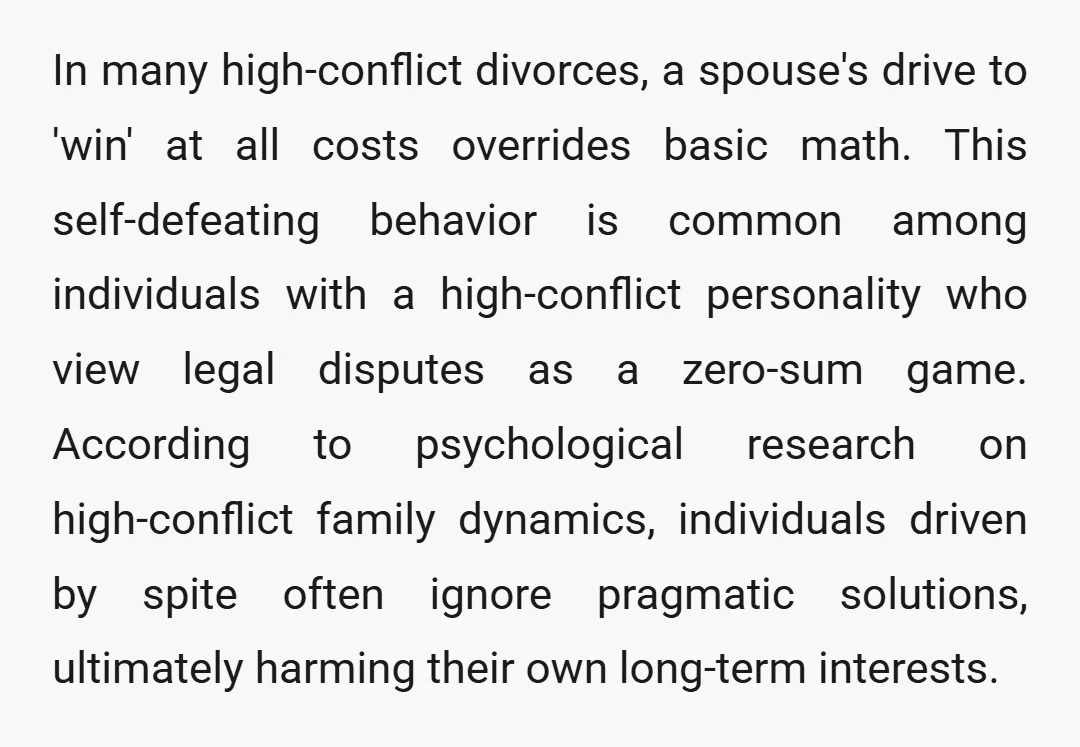 In many high-conflict divorces, a spouse's drive to 'win' at all costs overrides basic math. This self-defeating behavior is common among individuals with a high-conflict personality who view legal disputes...