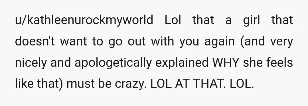 u/FireLily56 It sounds like waiting 5 days to get in touch with her to make a date was past her maximum wait time? Perhaps if there had been some communication...