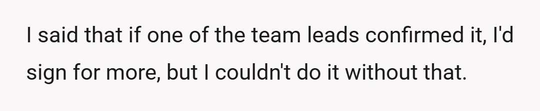 I said that if one of the team leads confirmed it, I'd sign for more, but I couldn't do it without that.
