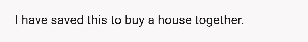 I have some personal inheritance money that I keep separate.