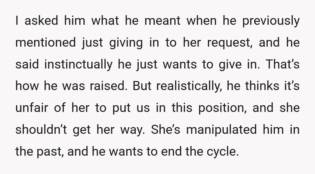 I asked him what he meant when he previously mentioned just giving in to her request, and he said instinctually he just wants to give in. That’s how he was...