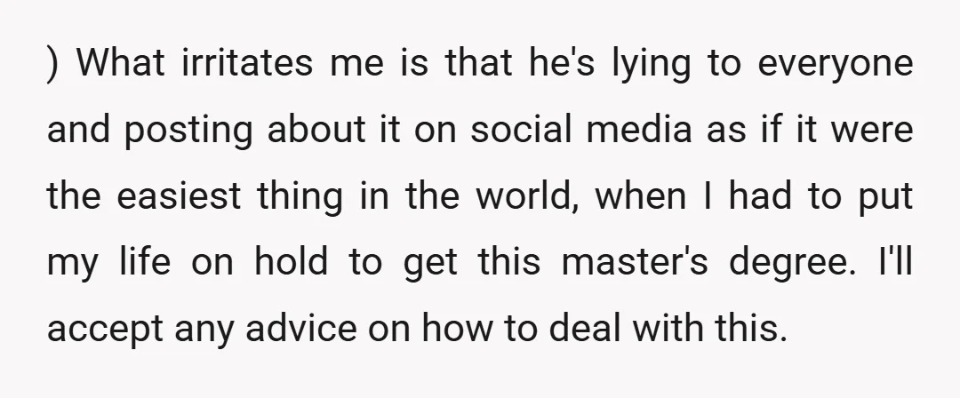 ) What irritates me is that he's lying to everyone and posting about it on social media as if it were the easiest thing in the world, when I had...