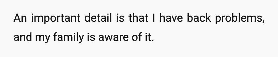 An important detail is that I have back problems, and my family is aware of it.