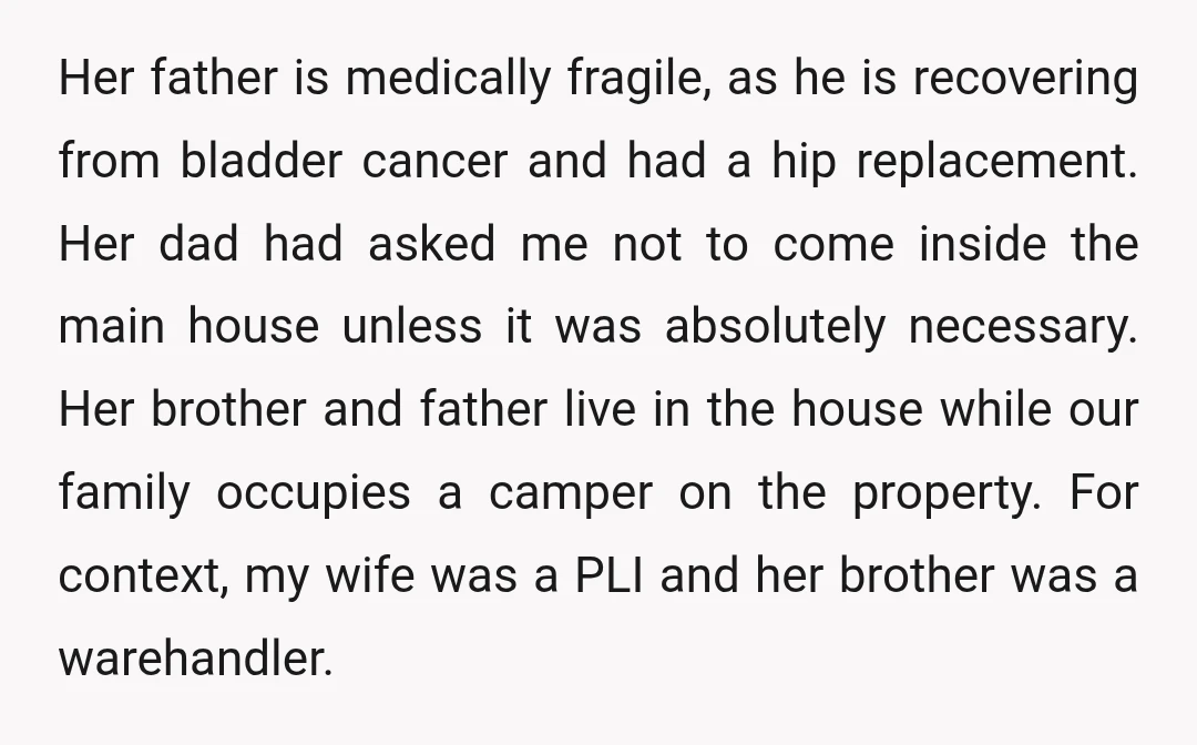 Her father is medically fragile, as he is recovering from bladder cancer and had a hip replacement. Her dad had asked me not to come inside the main house unless...