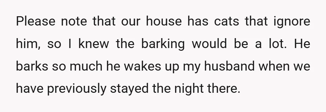 Please note that our house has cats that ignore him, so I knew the barking would be a lot. He barks so much he wakes up my husband when we...