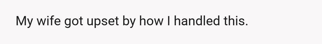 She called me 'entitled' and got up and drove home.