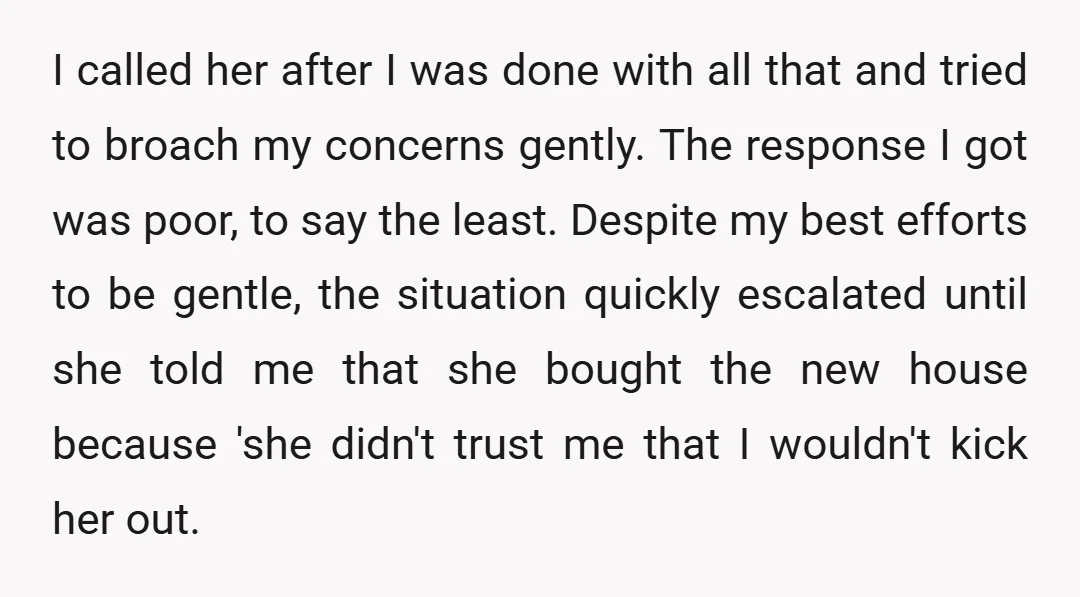 I called her after I was done with all that and tried to broach my concerns gently. The response I got was poor, to say the least. Despite my best...