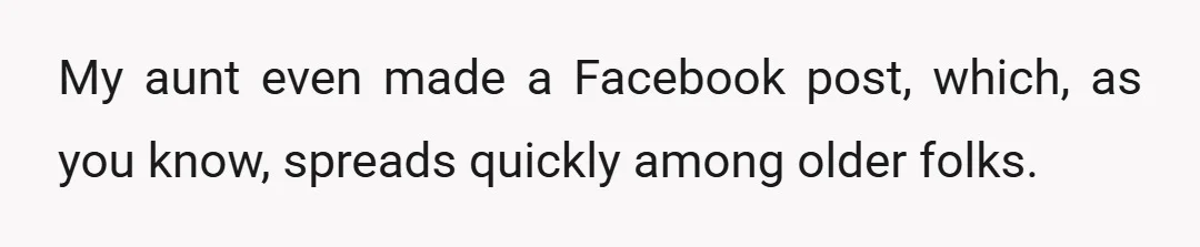 My aunt even made a Facebook post, which, as you know, spreads quickly among older folks.