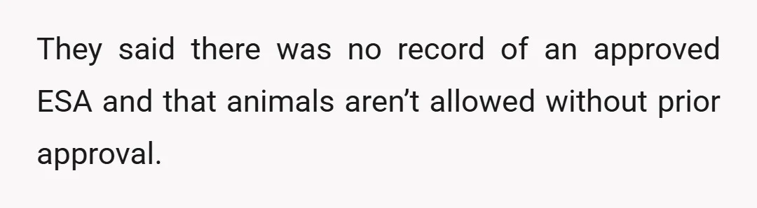 They said there was no record of an approved ESA and that animals aren’t allowed without prior approval.