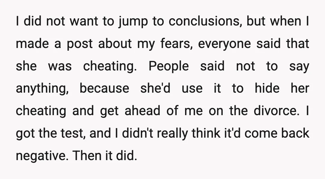 So you end up seeing everything as a sign of infidelity, and then you get not one, but two failed paternity tests on your daughter. When Covid happened, I got...