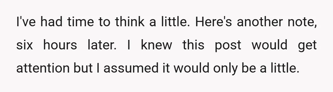 I've had time to think a little. Here's another note, six hours later. I knew this post would get attention but I assumed it would only be a little.