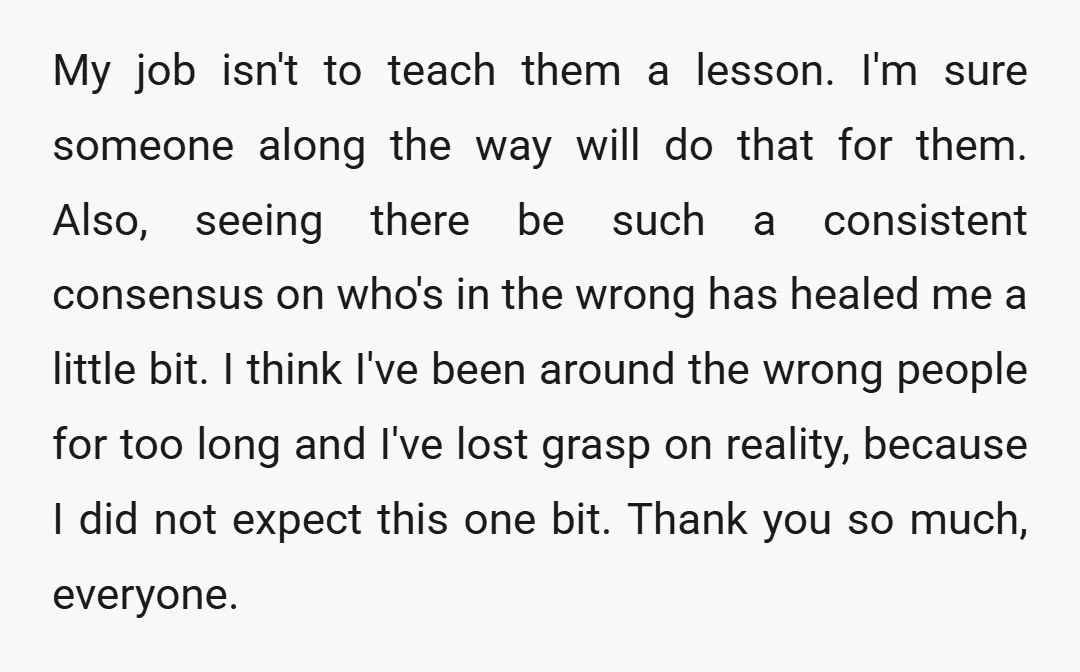 My job isn't to teach them a lesson. I'm sure someone along the way will do that for them. Also, seeing there be such a consistent consensus on who's in...