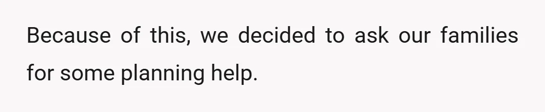 Because of this, we decided to ask our families for some planning help.
