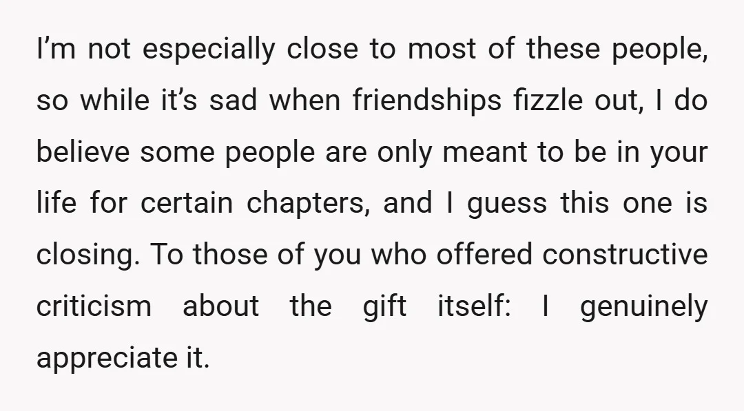 I’m not especially close to most of these people, so while it’s sad when friendships fizzle out, I do believe some people are only meant to be in your life...