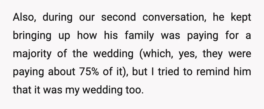 Also, during our second conversation, he kept bringing up how his family was paying for a majority of the wedding (which, yes, they were paying about 75% of it), but...