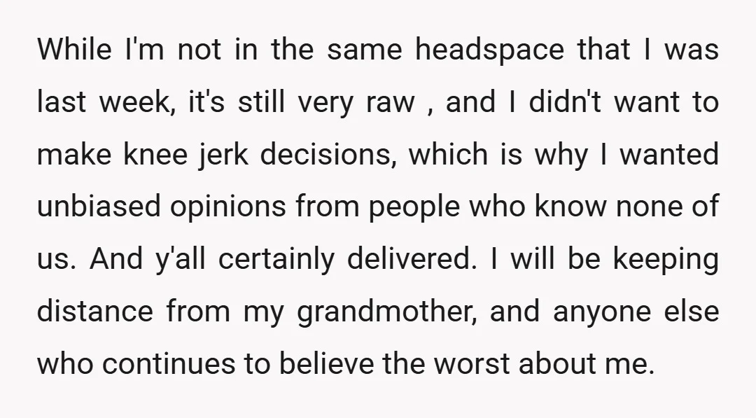 While I'm not in the same headspace that I was last week, it's still very raw , and I didn't want to make knee jerk decisions, which is why I...