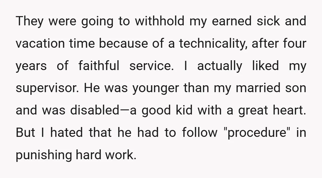 They were going to withhold my earned sick and vacation time because of a technicality, after four years of faithful service. I actually liked my supervisor. He was younger than...