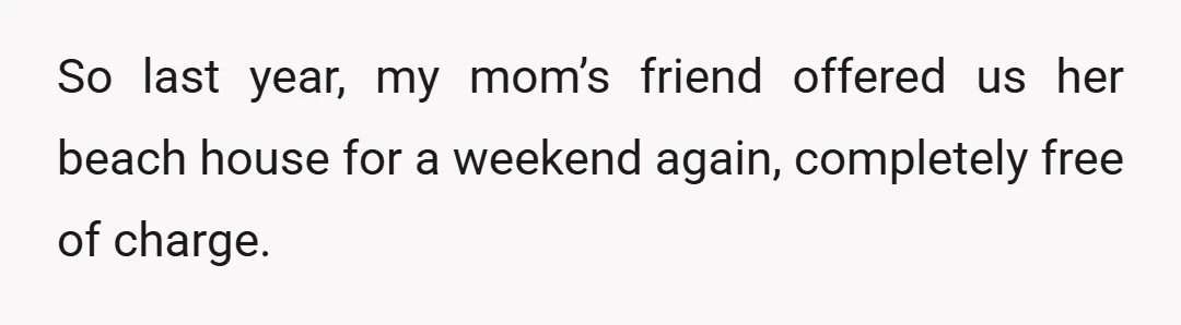 So last year, my mom’s friend offered us her beach house for a weekend again, completely free of charge.