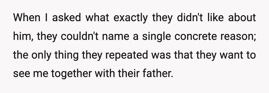 When I asked what exactly they didn't like about him, they couldn't name a single concrete reason; the only thing they repeated was that they want to see me together...