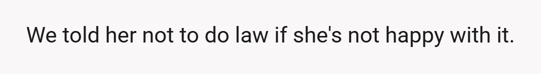 My wife and I both wanted her to finish the last 5 months of law school just to get the degree, as we'd poured lots of money into it and...