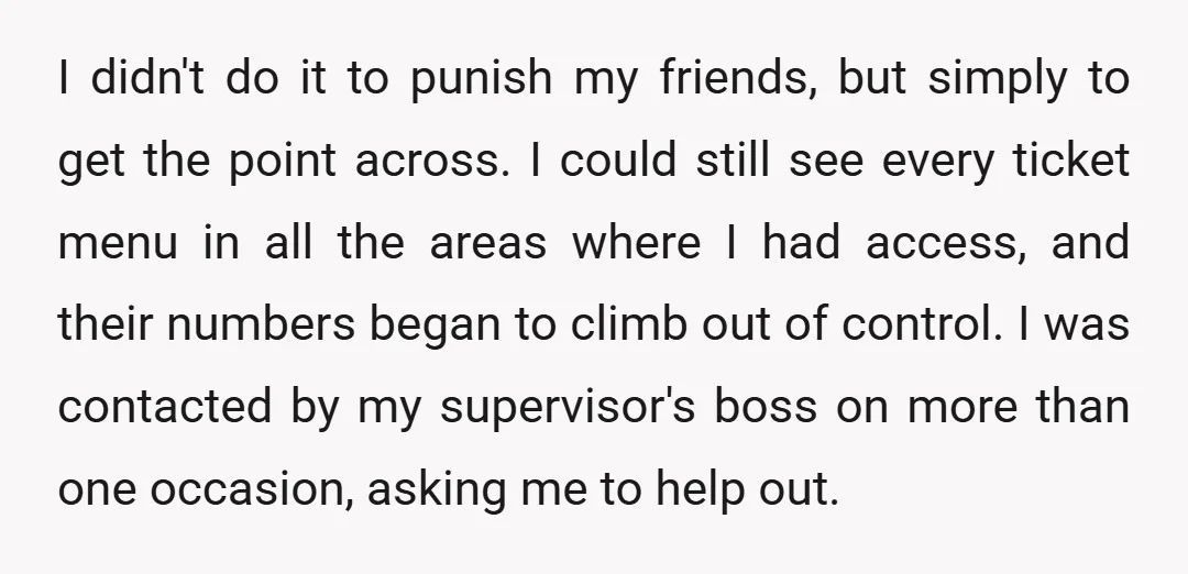 I didn't do it to punish my friends, but simply to get the point across. I could still see every ticket menu in all the areas where I had access,...