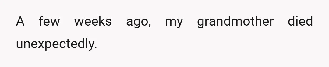 A few weeks ago, my grandmother died unexpectedly.