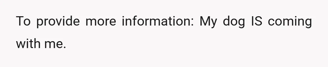 To provide more information: My dog IS coming with me.
