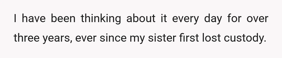 My mom and my sister have been calling me heartless and saying that I have not fully thought it through, but I have.