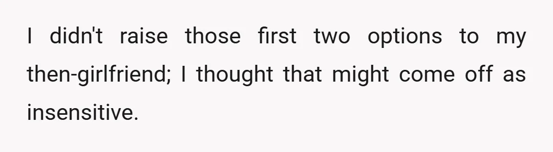 I didn't raise those first two options to my then-girlfriend; I thought that might come off as insensitive.