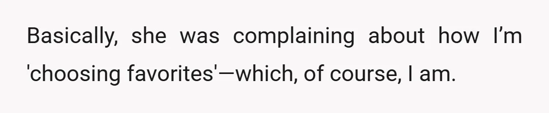 Basically, she was complaining about how I’m 'choosing favorites'—which, of course, I am.