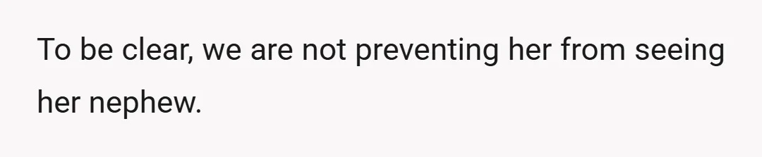To be clear, we are not preventing her from seeing her nephew.