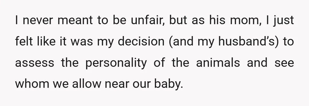 I never meant to be unfair, but as his mom, I just felt like it was my decision (and my husband’s) to assess the personality of the animals and see...