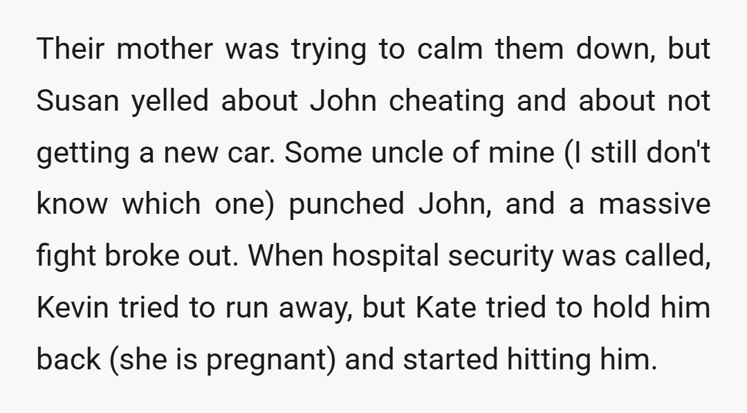Their mother was trying to calm them down, but Susan yelled about John cheating and about not getting a new car. Some uncle of mine (I still don't know which...