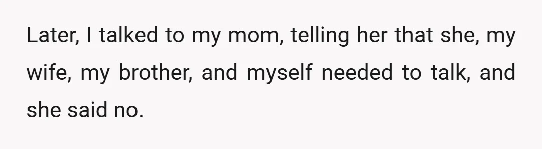 It was also revealed during this discussion that my mom had talked to everyone about what happened after we went to our room that first night.