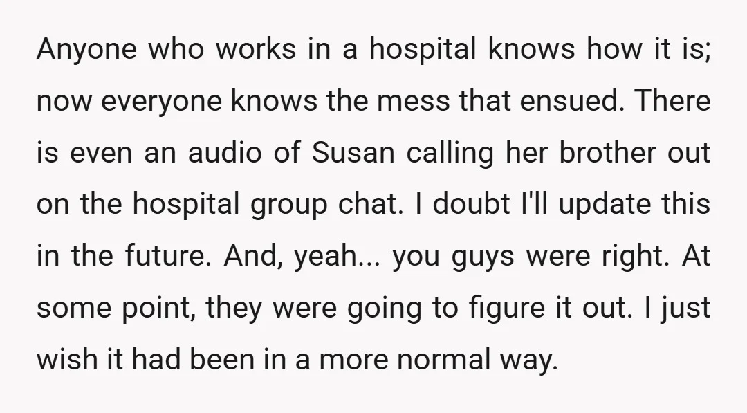 Anyone who works in a hospital knows how it is; now everyone knows the mess that ensued. There is even an audio of Susan calling her brother out on the...