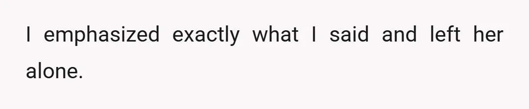 She said that my wife and she needed to talk and that she didn't appreciate my wife's tone.