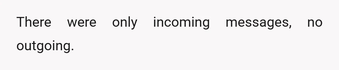 She then opened her profile and showed me that she hadn't talked to any of the guys she matched with.