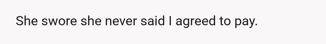 She claimed that when the daughter ranted, she just mentioned he was talking to me.