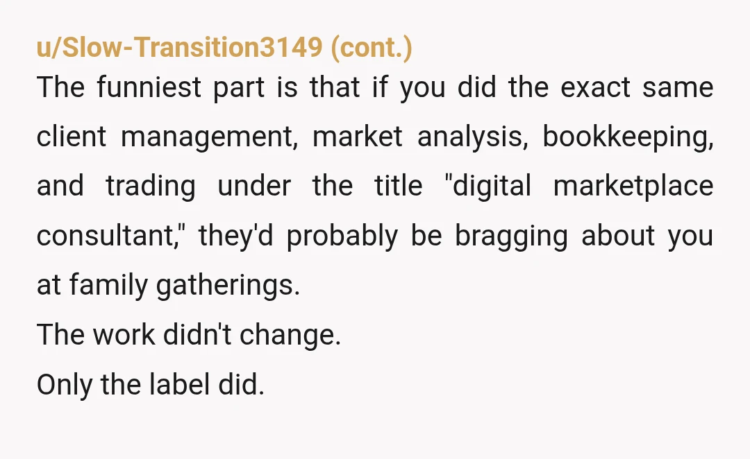 u/born_to_be_intj YTA for calling a grey legal area a real job imo. To provide these “services” you are breaking the TOS of every game you operate in. Your accounts are...