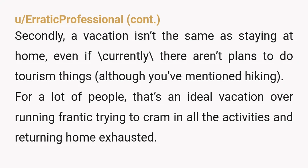 u/merrywidow14 NTA. That's a lot of money to do nothing. If they haven't taken a vacation with all the kids, they're in for a big surprise! I would stay home...