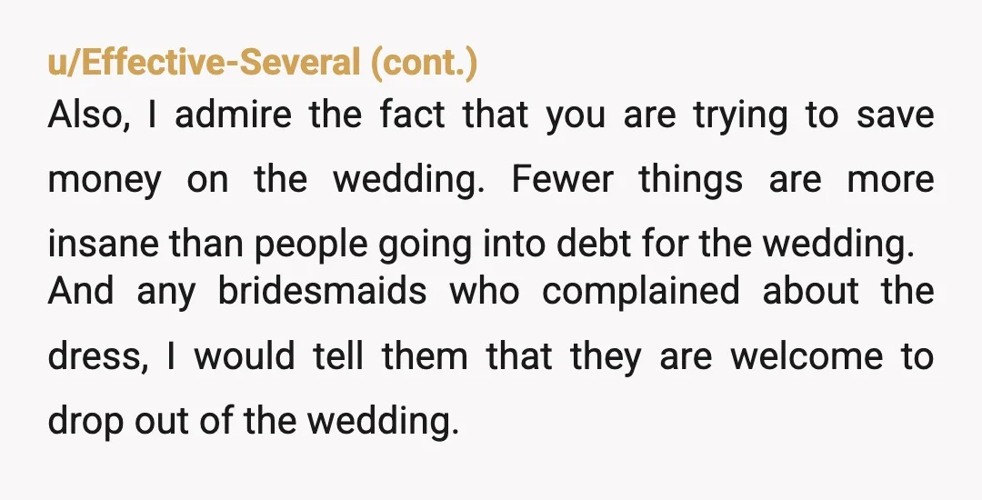 u/Competitive_Pass_926 NTA, at all. I don’t understand how the bridesmaids think they have any say in the aesthetic of your freaking wedding, and your future MIL sounds like she’s in...
